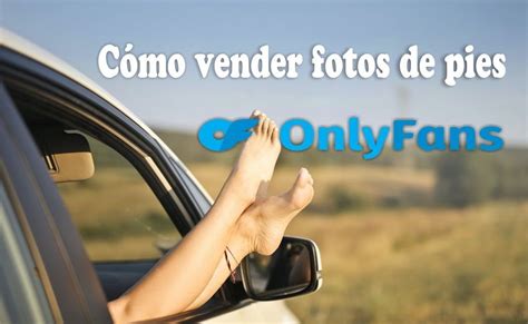 pies ideas de fotos para onlyfans mujeres|Vender fotos en OnlyFans: Transforma tu pasatiempo en ingresos